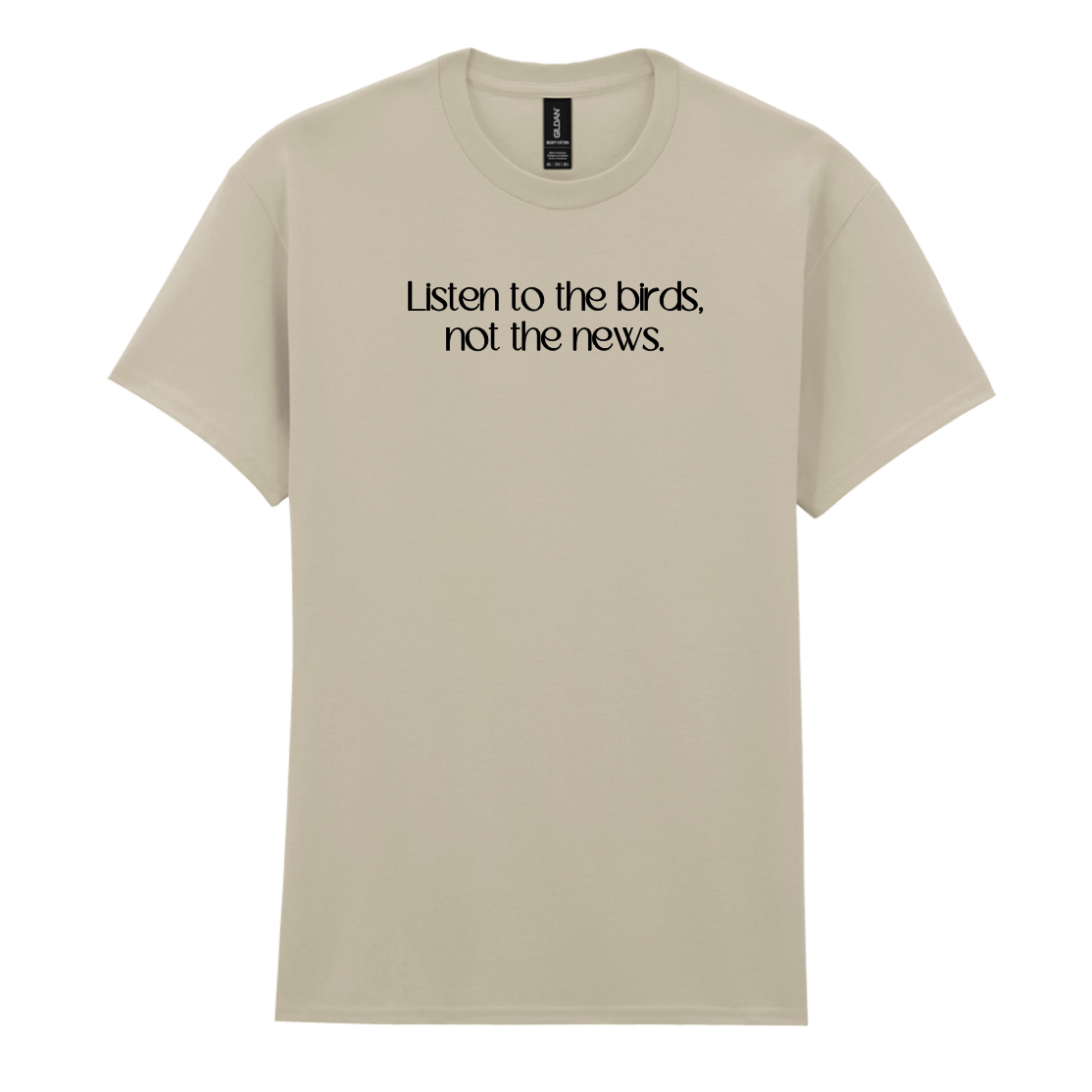 Listen to the birds, not the news Tee